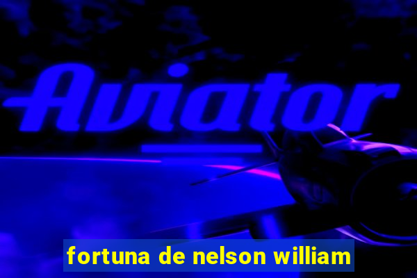 fortuna de nelson william